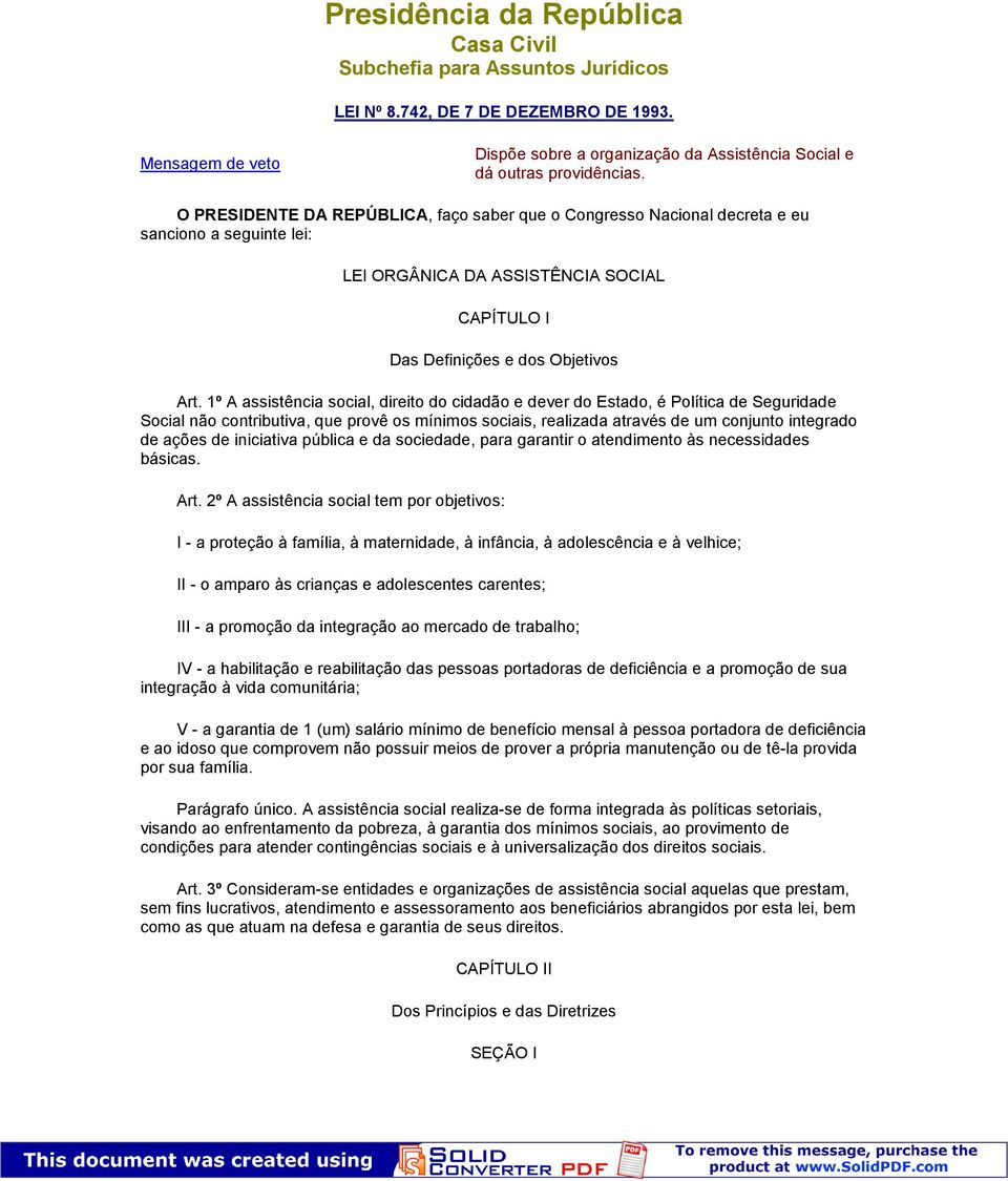 O PRESIDENTE DA REPÚBLICA, faço saber que o Congresso Nacional decreta e eu sanciono a seguinte lei: LEI ORGÂNICA DA ASSISTÊNCIA SOCIAL CAPÍTULO I Das Definições e dos Objetivos Art.