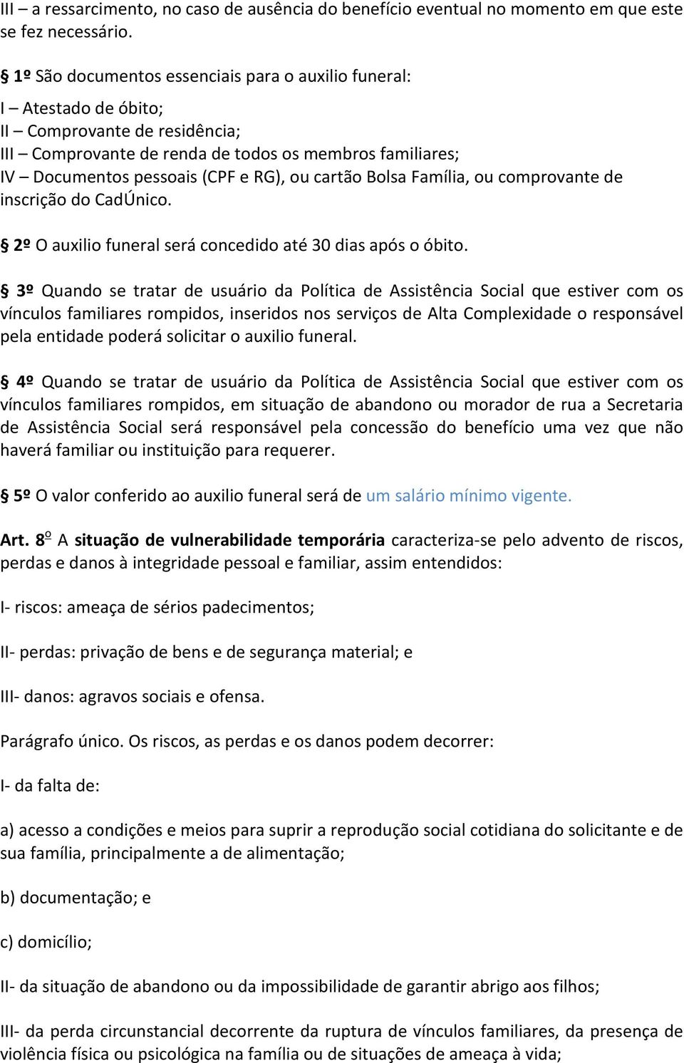 cartão Bolsa Família, ou comprovante de 2º O auxilio funeral será concedido até 30 dias após o óbito.