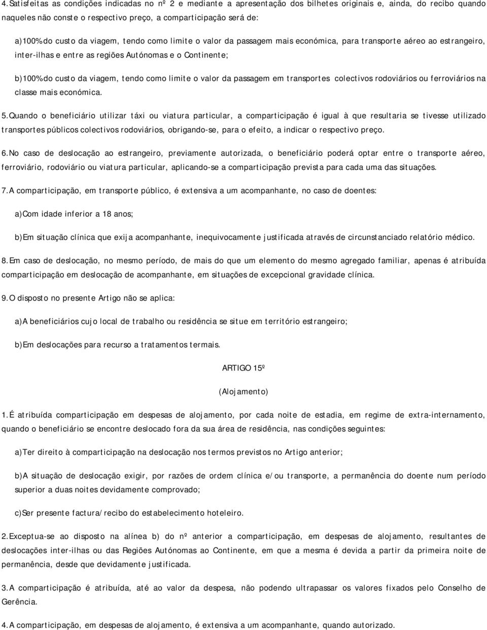 como limite o valor da passagem em transportes colectivos rodoviários ou ferroviários na classe mais económica. 5.