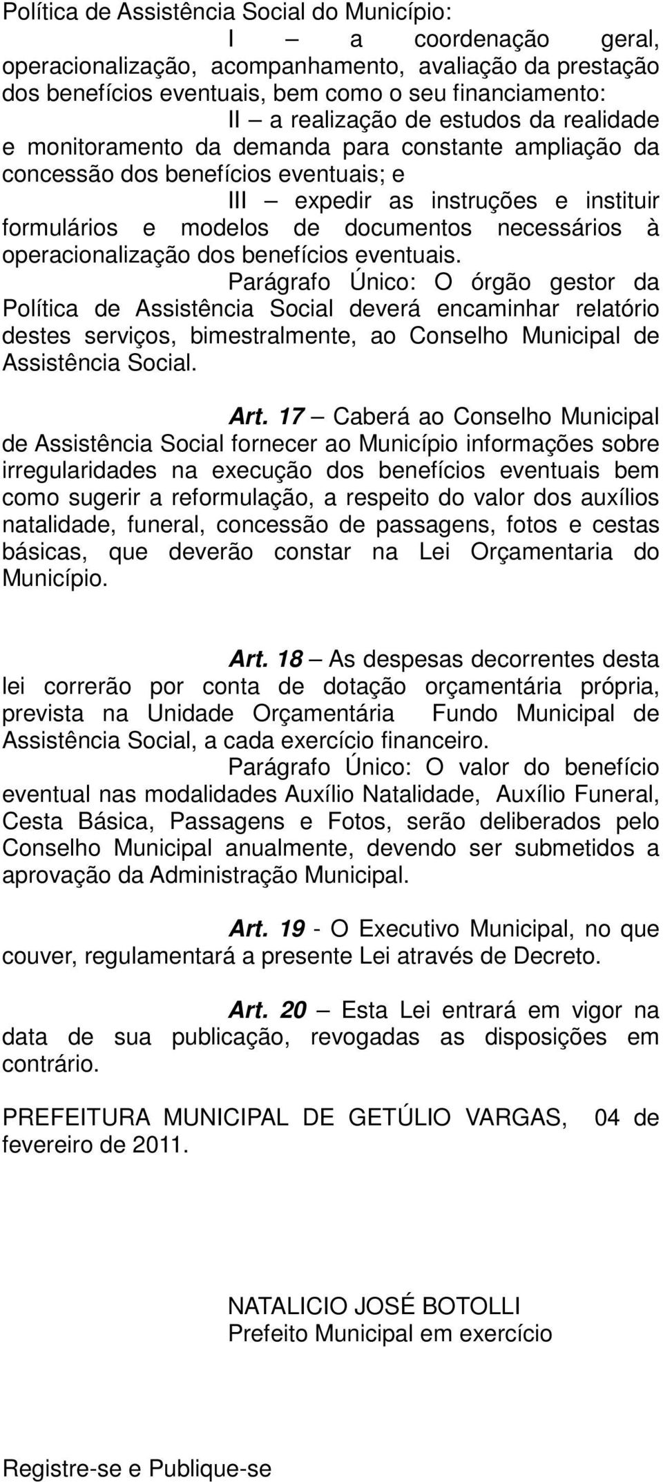 necessários à operacionalização dos benefícios eventuais.