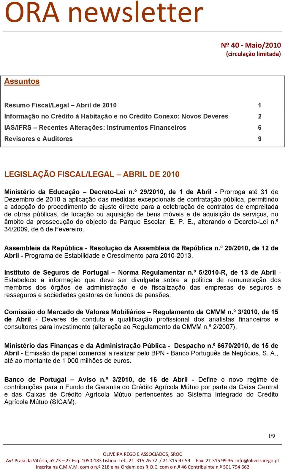 º 29/2010, de 1 de Abril - Prorroga até 31 de Dezembro de 2010 a aplicação das medidas excepcionais de contratação pública, permitindo a adopção do procedimento de ajuste directo para a celebração de