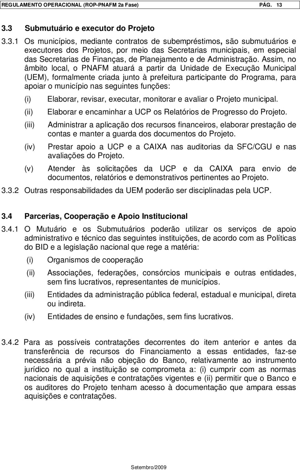 Secretarias de Finanças, de Planejamento e de Administração.