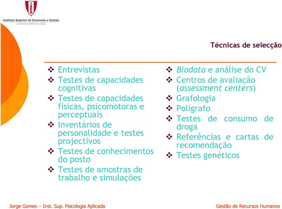 posto Testes de amostras de trabalho e simulações Biodata e análise do CV Centros de avaliação