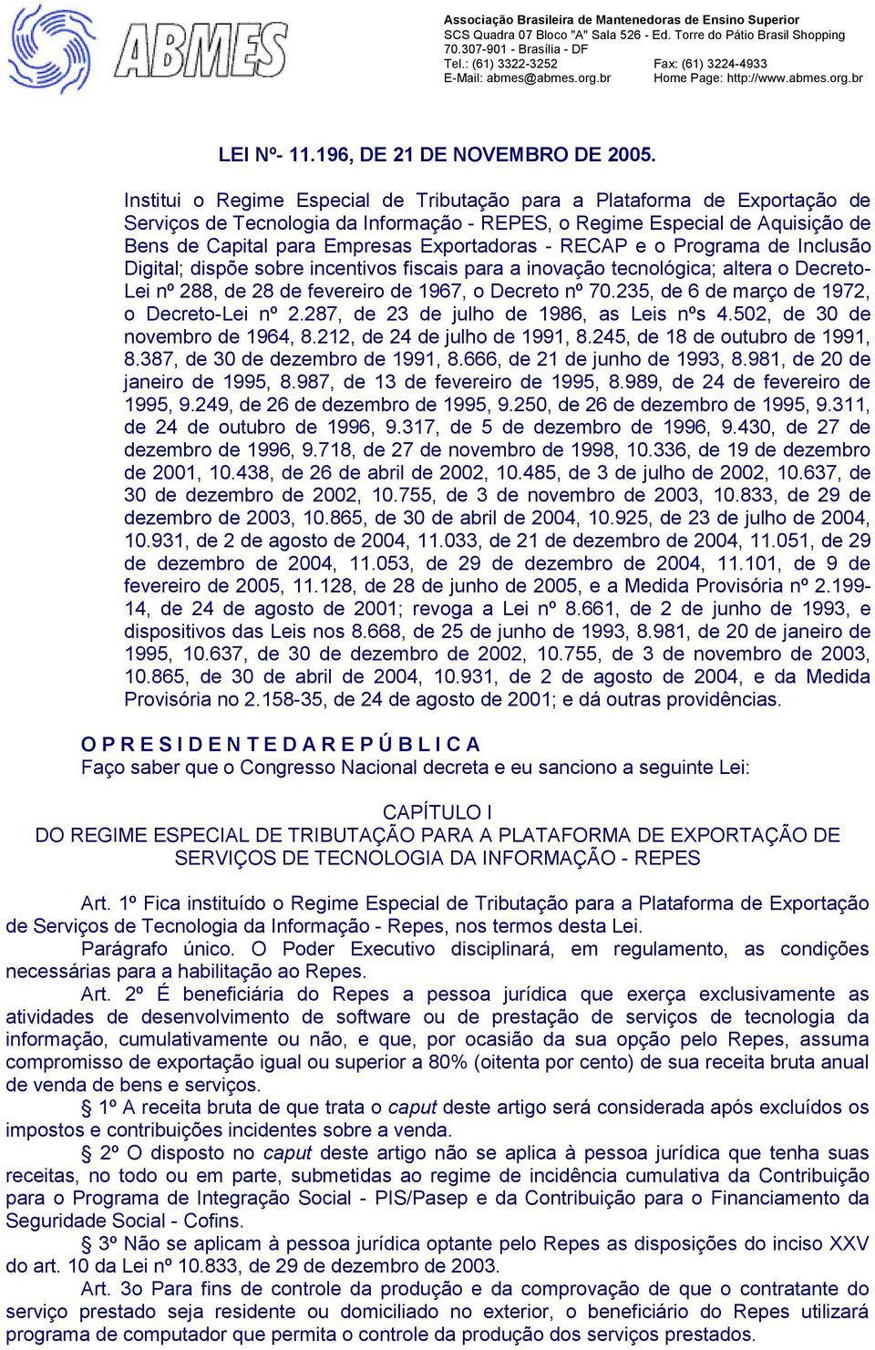 - RECAP e o Programa de Inclusão Digital; dispõe sobre incentivos fiscais para a inovação tecnológica; altera o Decreto- Lei nº 288, de 28 de fevereiro de 1967, o Decreto nº 70.