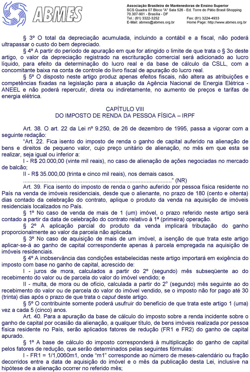 efeito da determinação do lucro real e da base de cálculo da CSLL, com a concomitante baixa na conta de controle do livro fiscal de apuração do lucro real.