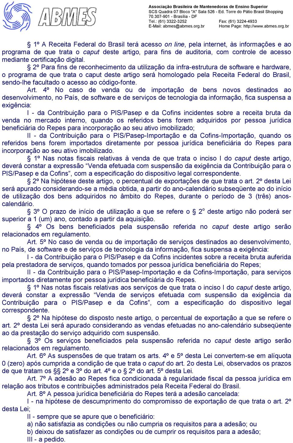 2º Para fins de reconhecimento da utilização da infra-estrutura de software e hardware, o programa de que trata o caput deste artigo será homologado pela Receita Federal do Brasil, sendo-lhe