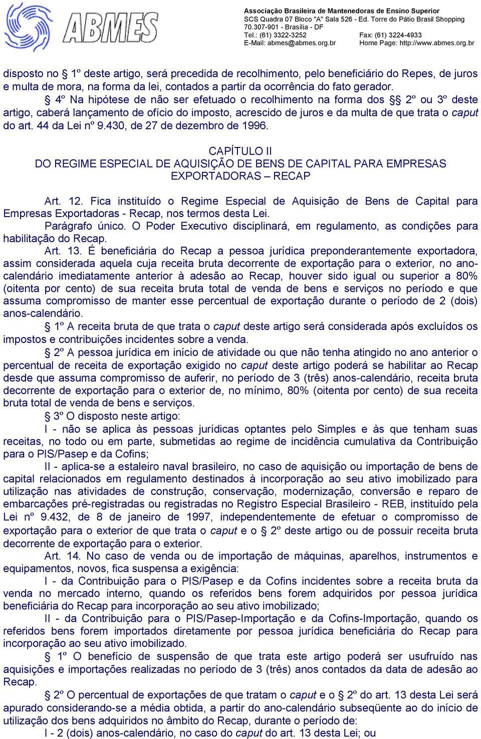 430, de 27 de dezembro de 1996. CAPÍTULO II DO REGIME ESPECIAL DE AQUISIÇÃO DE BENS DE CAPITAL PARA EMPRESAS EXPORTADORAS RECAP Art. 12.