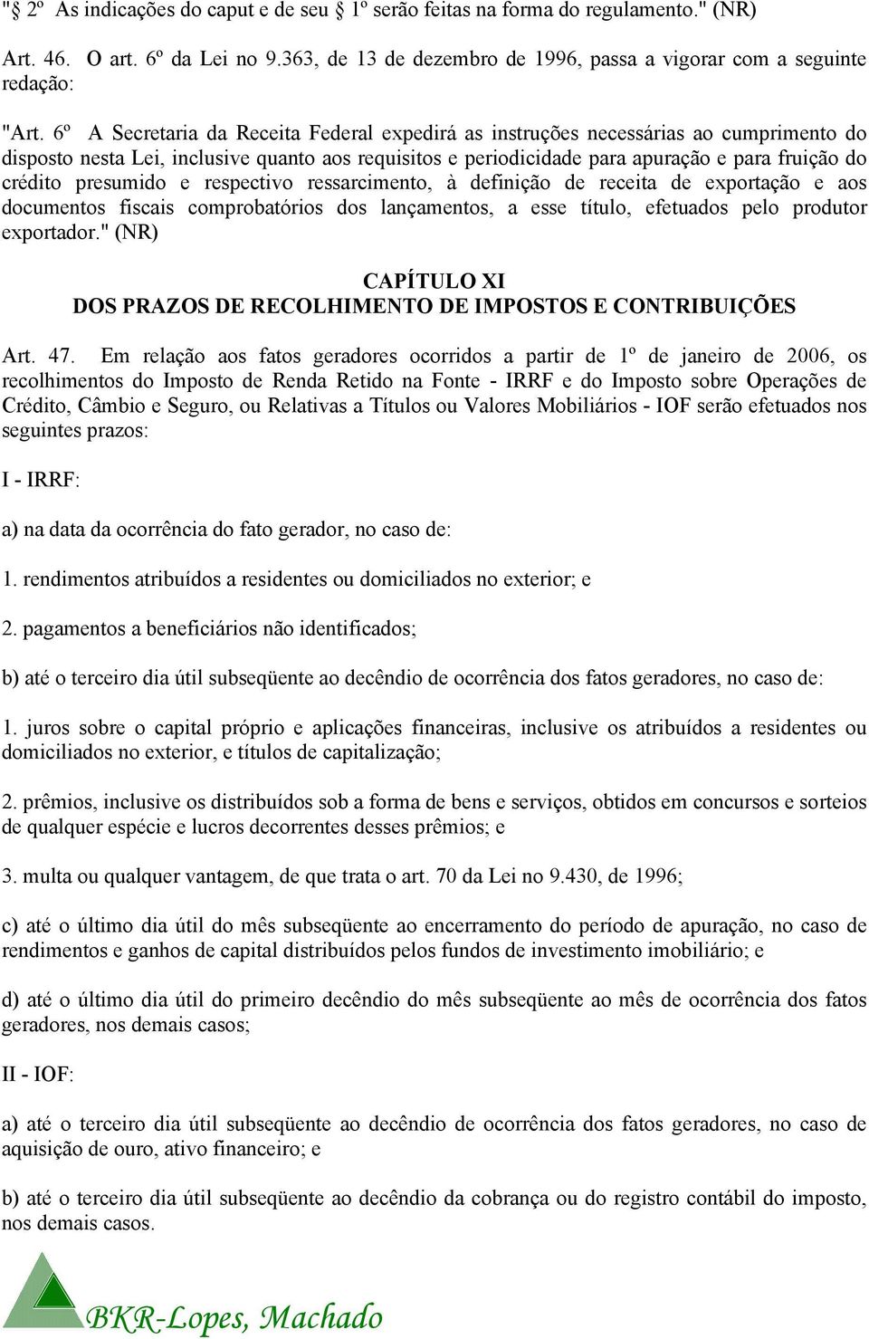 presumido e respectivo ressarcimento, à definição de receita de exportação e aos documentos fiscais comprobatórios dos lançamentos, a esse título, efetuados pelo produtor exportador.