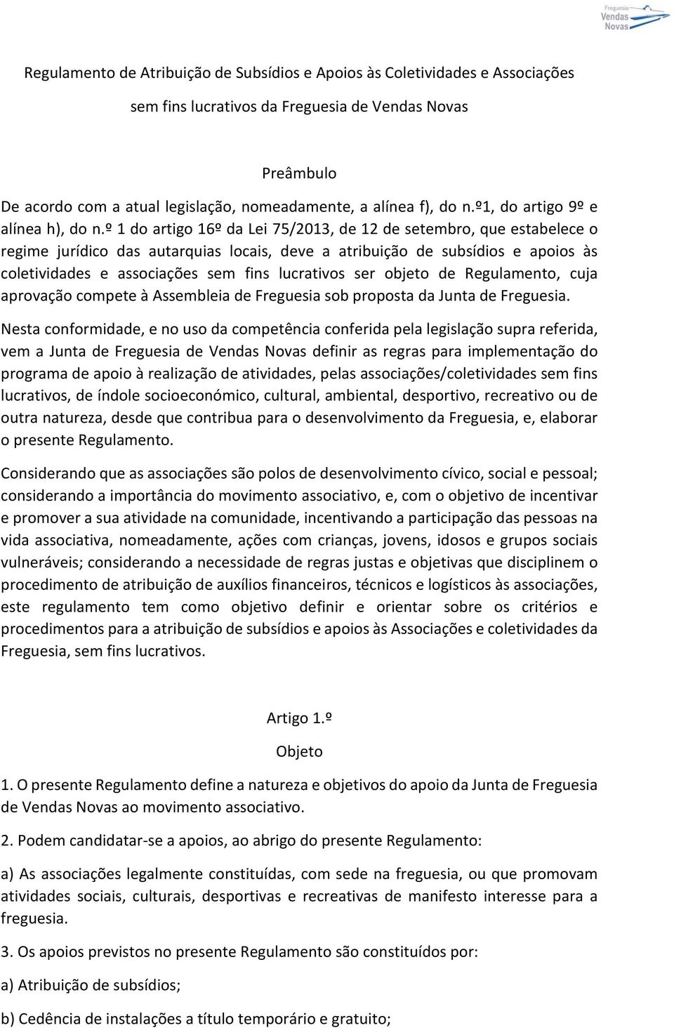 º 1 do artigo 16º da Lei 75/2013, de 12 de setembro, que estabelece o regime jurídico das autarquias locais, deve a atribuição de subsídios e apoios às coletividades e associações sem fins lucrativos