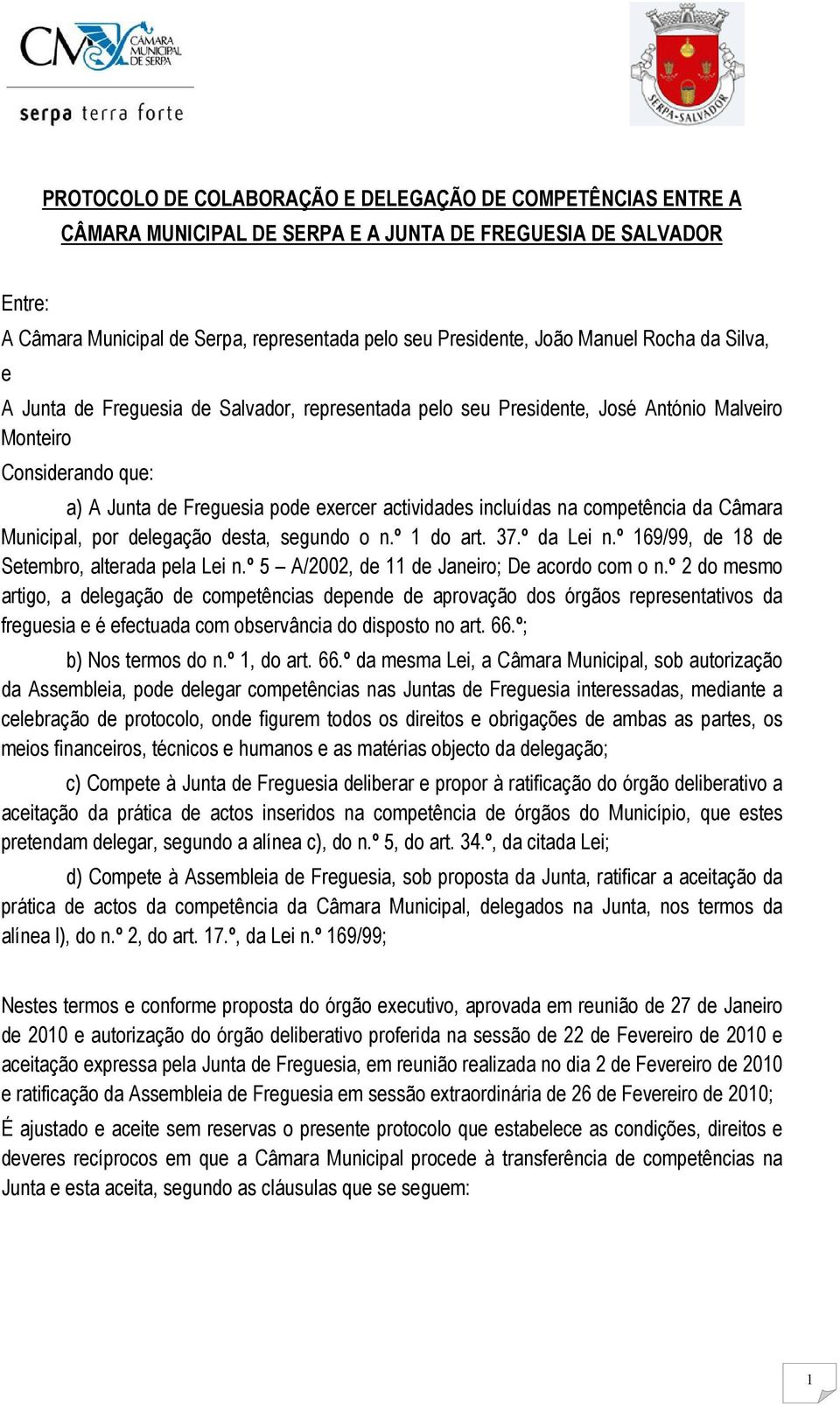 incluídas na competência da Câmara Municipal, por delegação desta, segundo o n.º 1 do art. 37.º da Lei n.º 169/99, de 18 de Setembro, alterada pela Lei n.