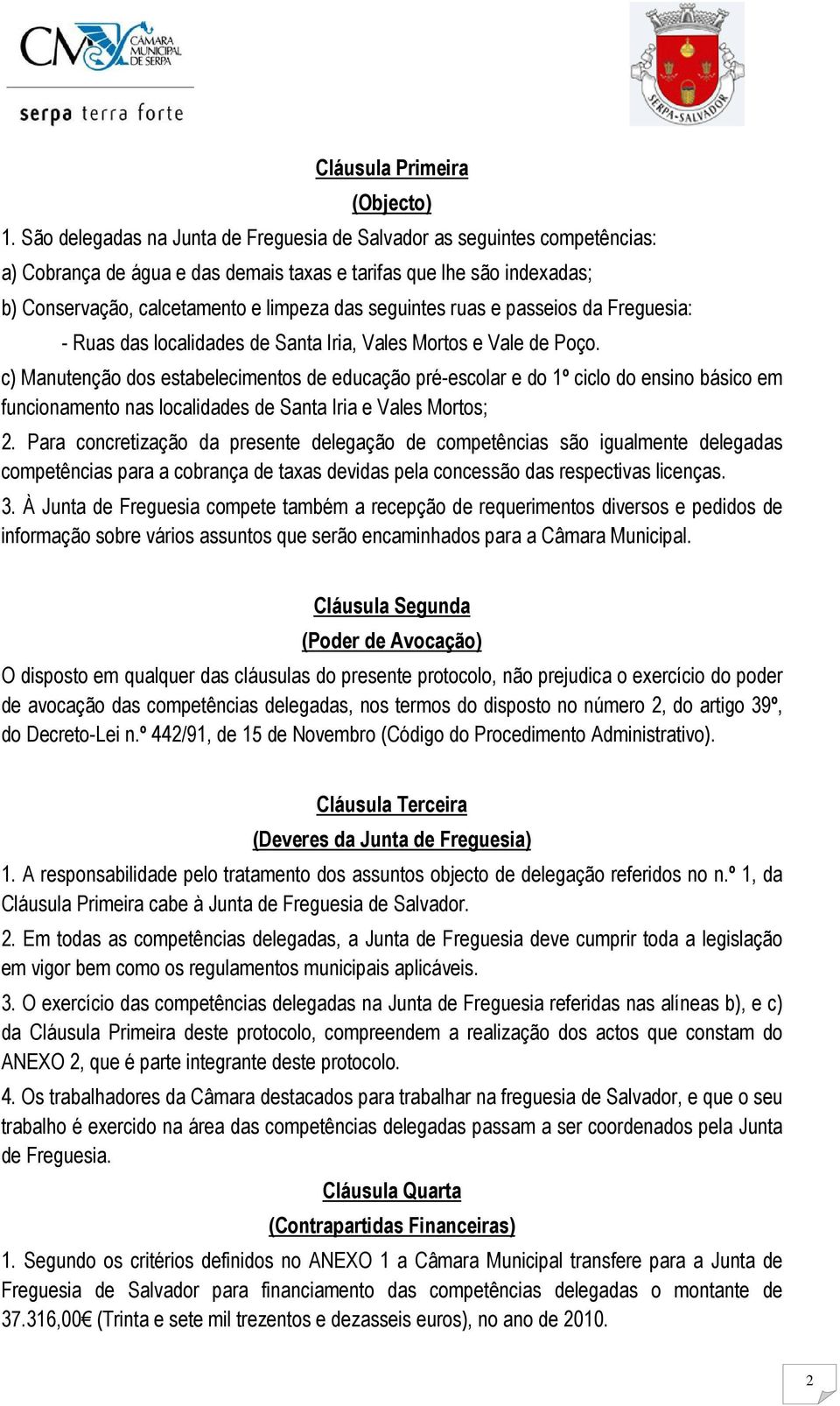 ruas e passeios da Freguesia: - Ruas das localidades de Santa Iria, Vales Mortos e Vale de Poço.