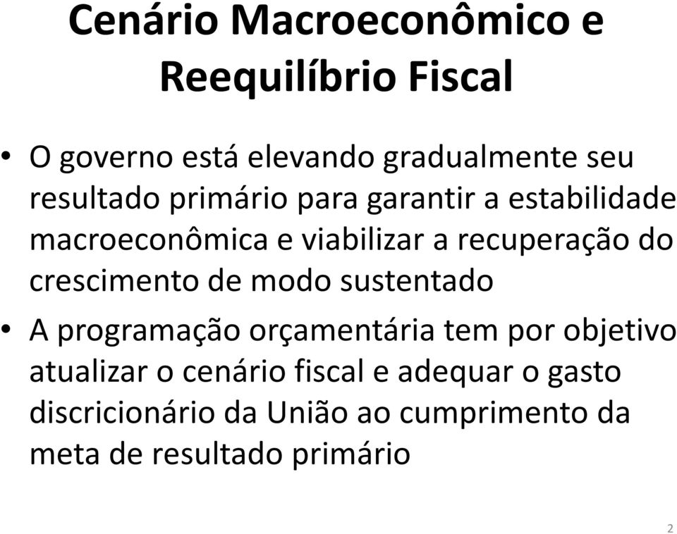 crescimento de modo sustentado A programação orçamentária tem por objetivo atualizar o