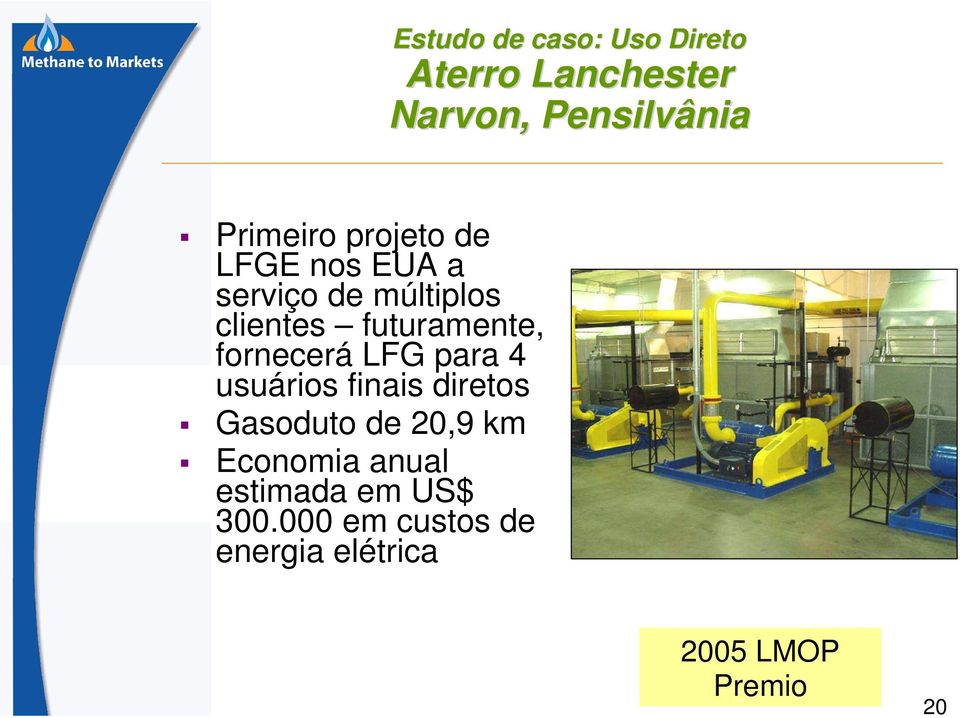 fornecerá LFG para 4 usuários finais diretos Gasoduto de 20,9 km Economia