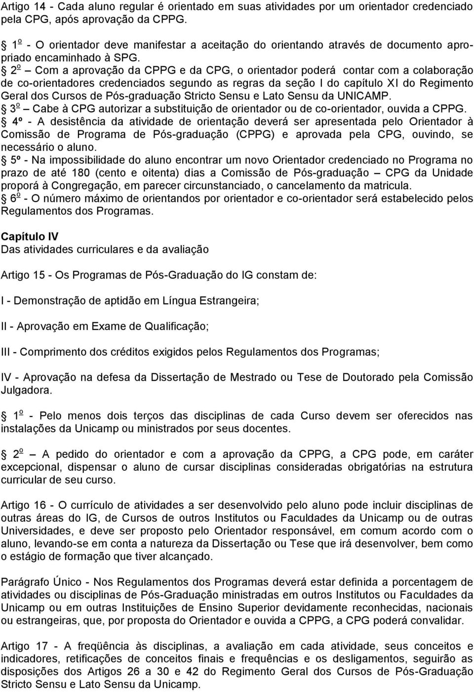 2 o Com a aprovação da CPPG e da CPG, o orientador poderá contar com a colaboração de co-orientadores credenciados segundo as regras da seção I do capítulo XI do Regimento Geral dos Cursos de