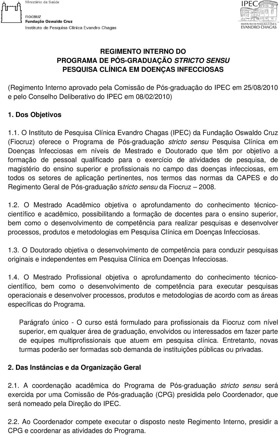 ) 1. Dos Objetivos 1.1. O Instituto de Pesquisa Clínica Evandro Chagas (IPEC) da Fundação Oswaldo Cruz (Fiocruz) oferece o Programa de Pós-graduação stricto sensu Pesquisa Clínica em Doenças