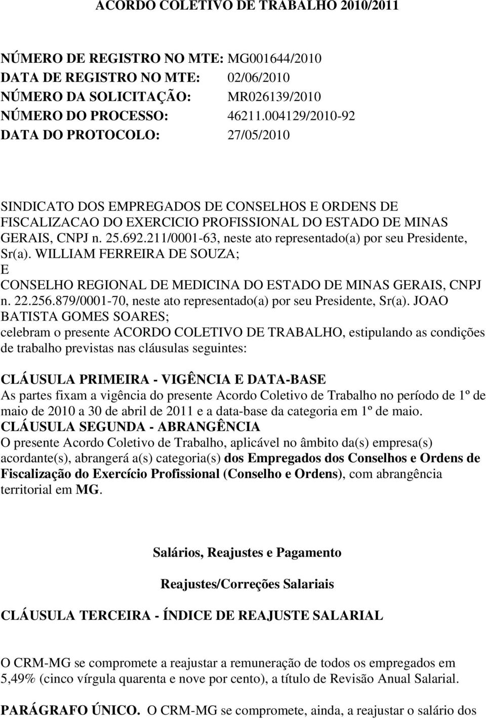 211/0001-63, neste ato representado(a) por seu Presidente, Sr(a). WILLIAM FERREIRA DE SOUZA; E CONSELHO REGIONAL DE MEDICINA DO ESTADO DE MINAS GERAIS, CNPJ n. 22.256.