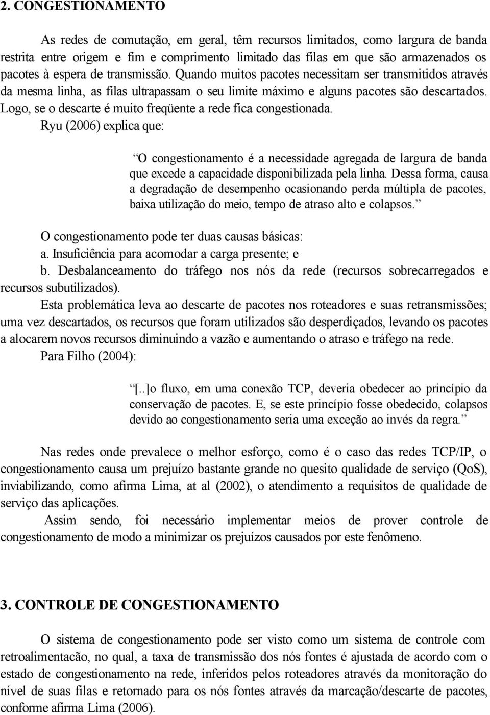 Logo, se o descarte é muito freqüente a rede fica congestionada.