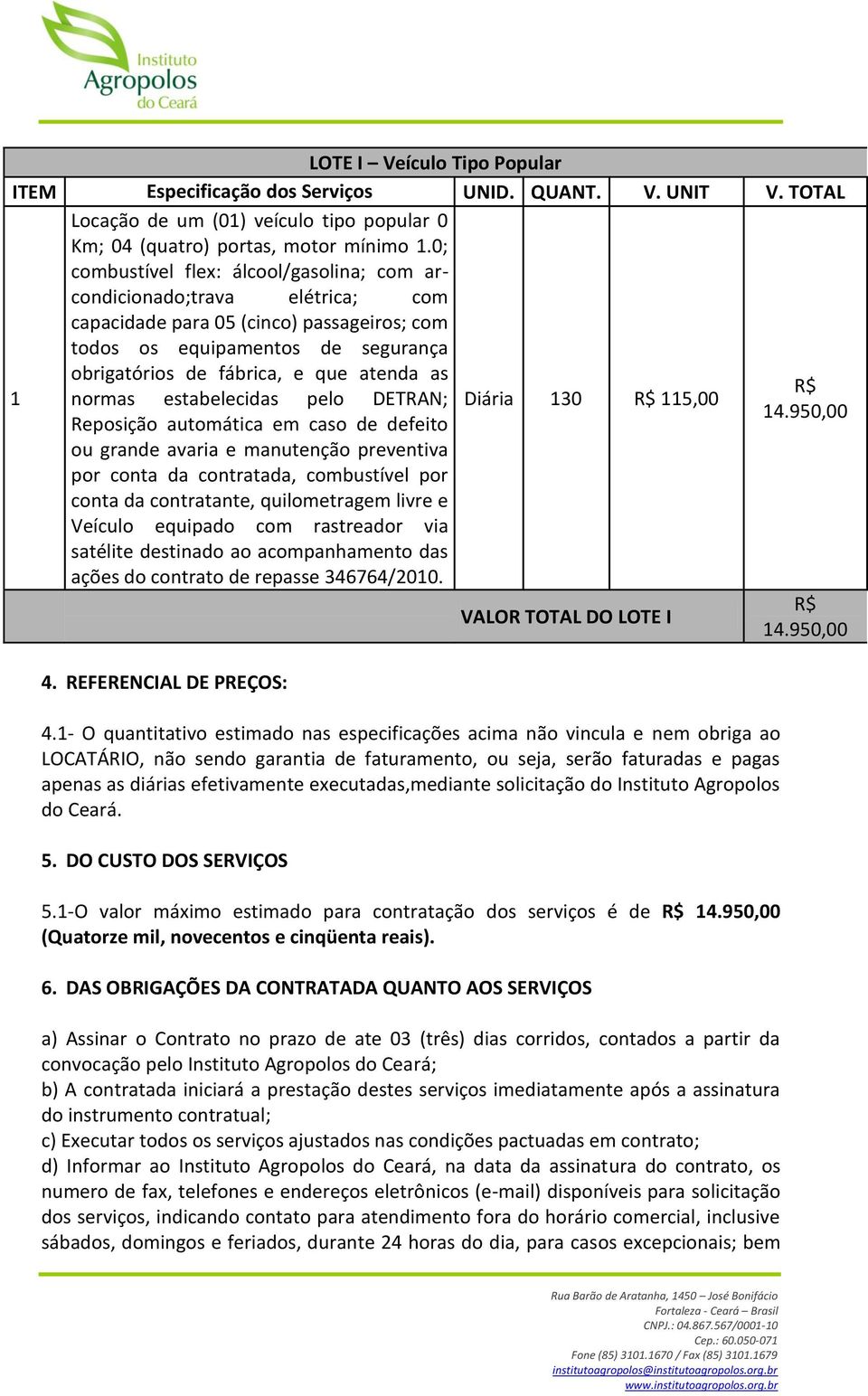 R$ normas estabelecidas pelo DETRAN; Diária 130 R$ 115,00 14.