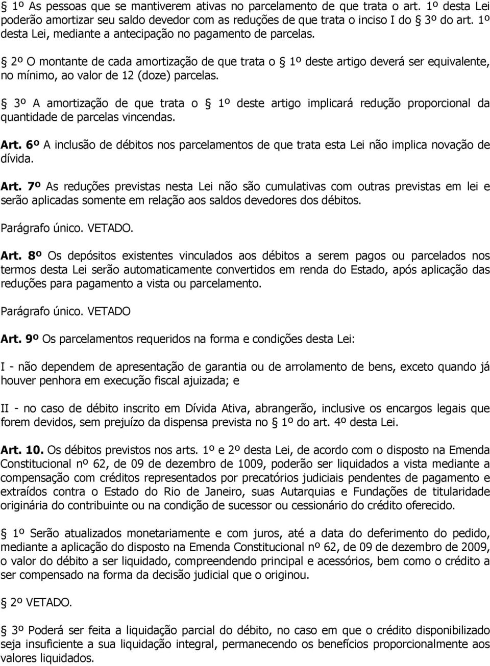 3º A amortização de que trata o 1º deste artigo implicará redução proporcional da quantidade de parcelas vincendas. Art.