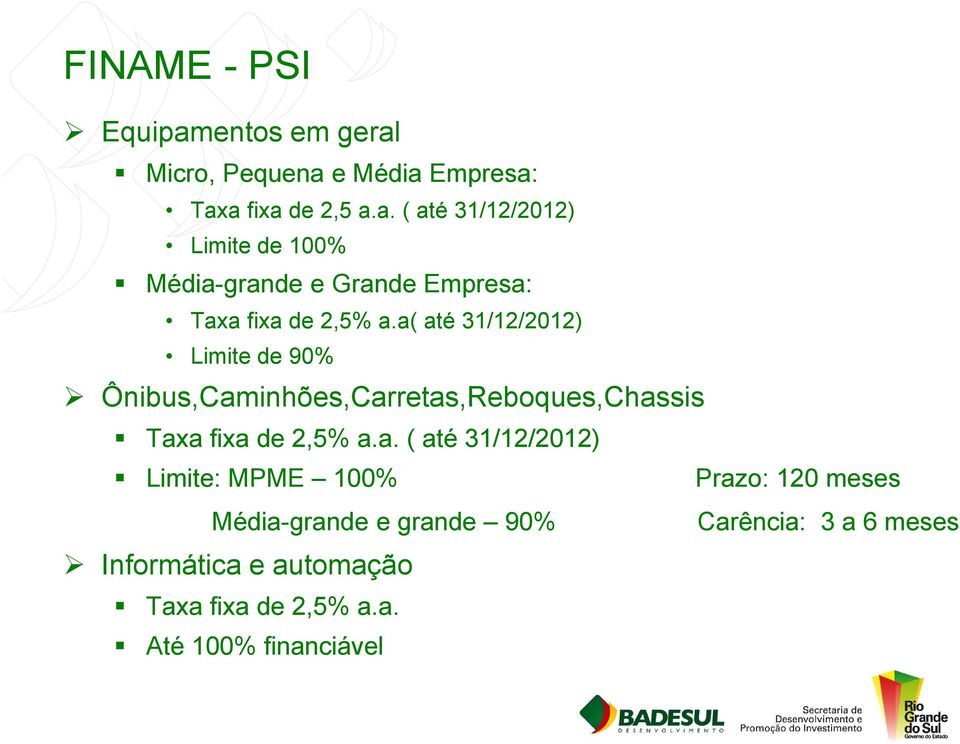 31/12/2012) Limite: MPME 100% Prazo: 120 meses Média-grande e grande 90% Carência: 3 a 6 meses Informática e