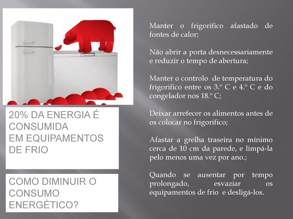 º C; 20% DA ENERGIA É CONSUMIDA EM EQUIPAMENTOS DE FRIO COMO DIMINUIR O CONSUMO ENERGÉTICO?