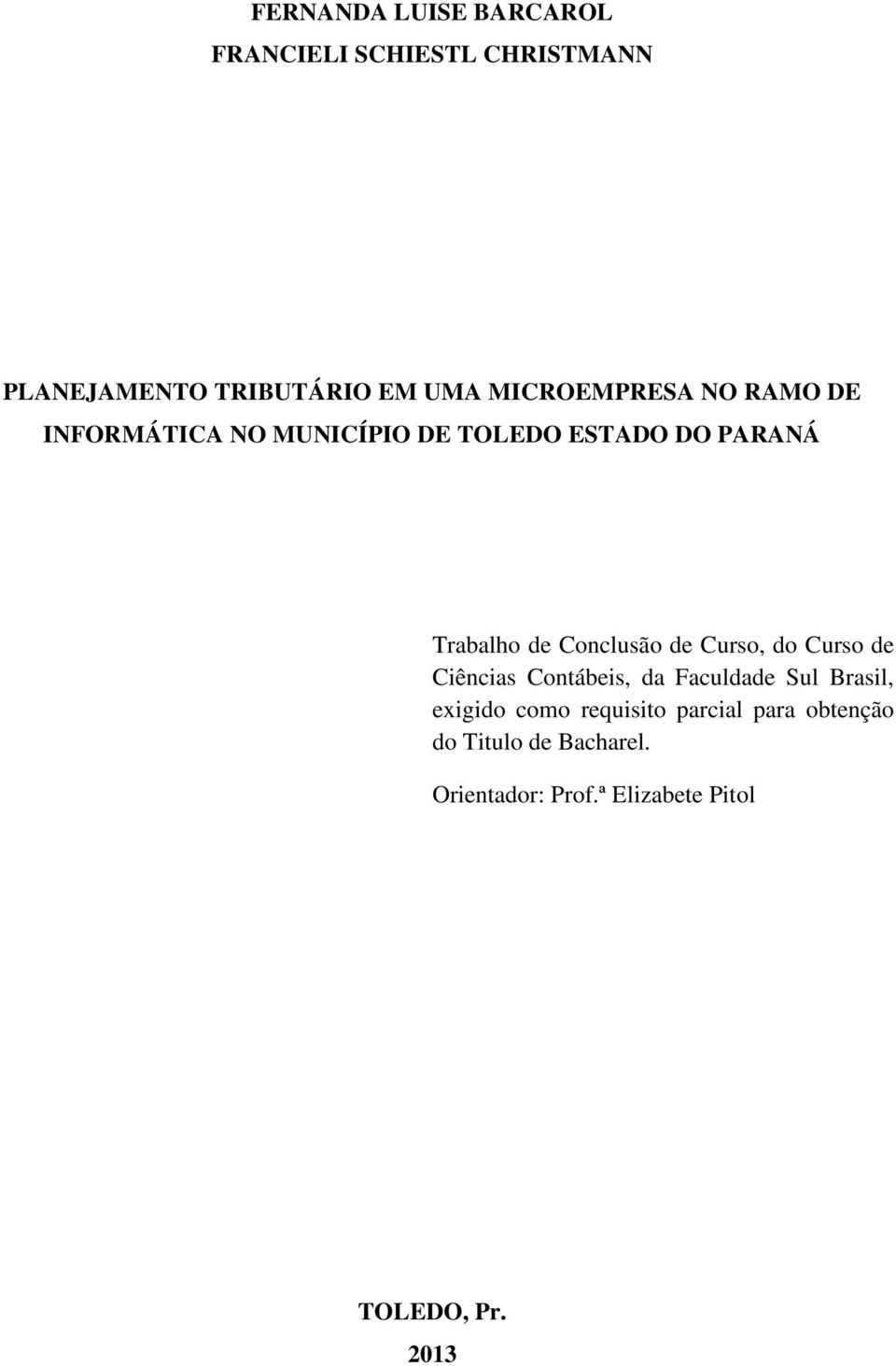 Conclusão de Curso, do Curso de Ciências Contábeis, da Faculdade Sul Brasil, exigido como