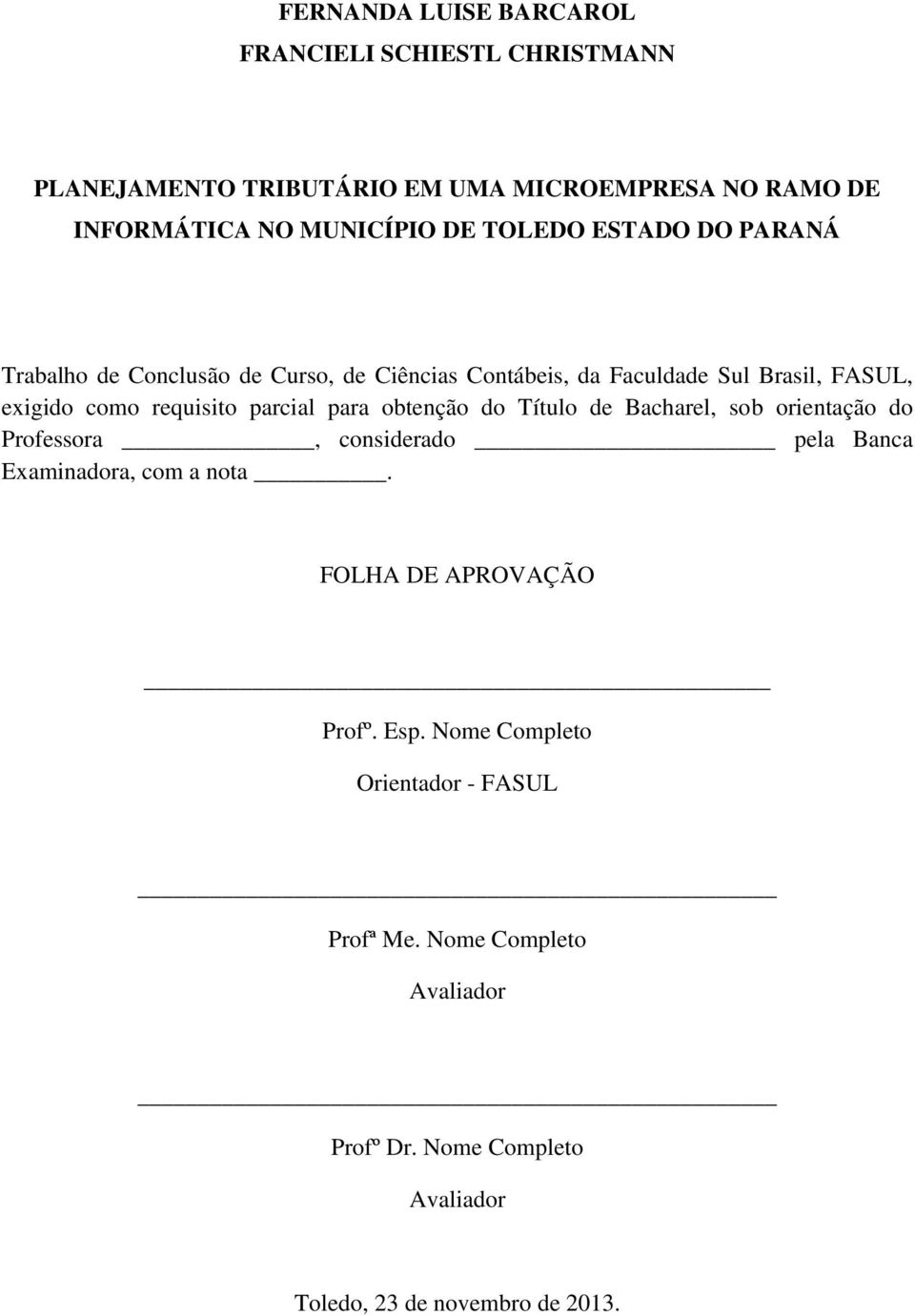 parcial para obtenção do Título de Bacharel, sob orientação do Professora, considerado pela Banca Examinadora, com a nota.