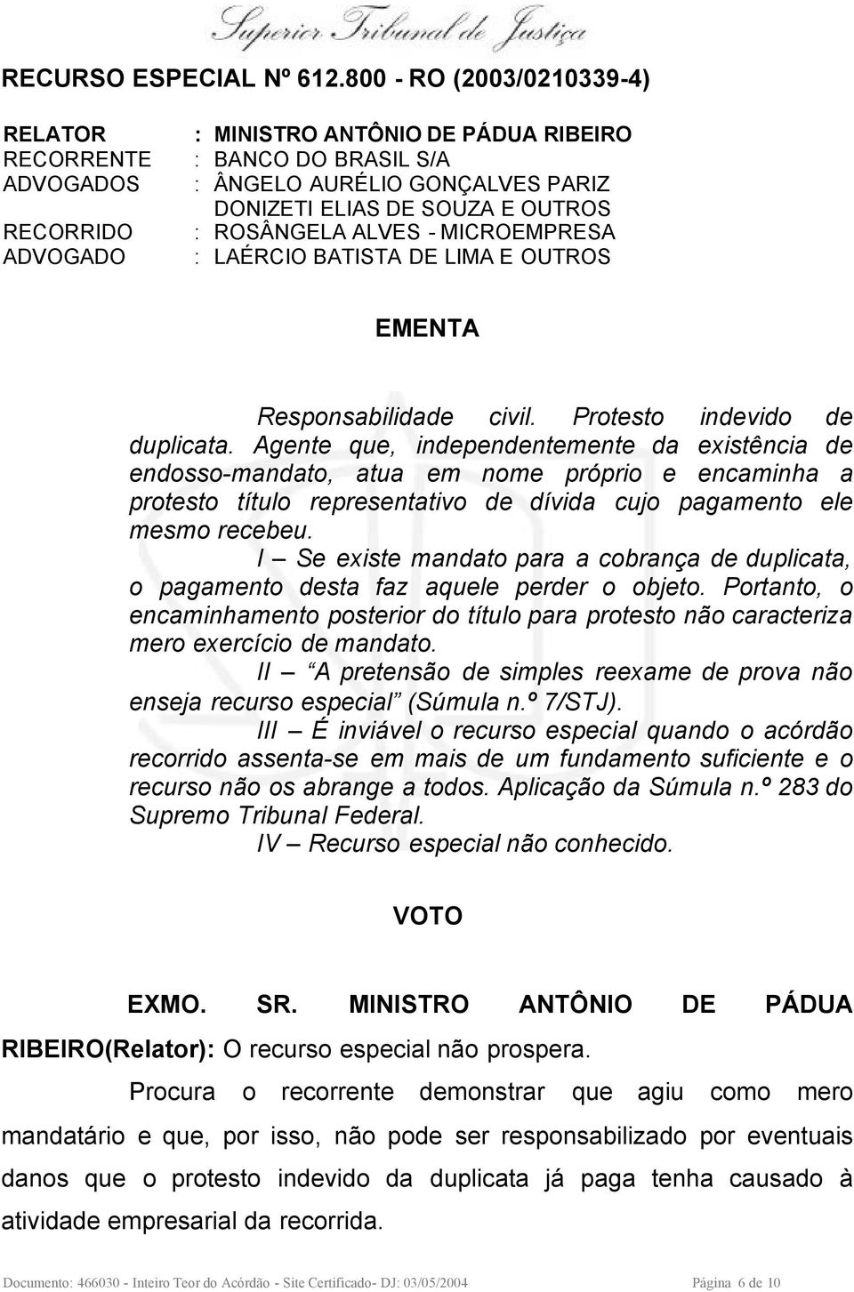 ROSÂNGELA ALVES - MICROEMPRESA : LAÉRCIO BATISTA DE LIMA E OUTROS EMENTA Responsabilidade civil. Protesto indevido de duplicata.