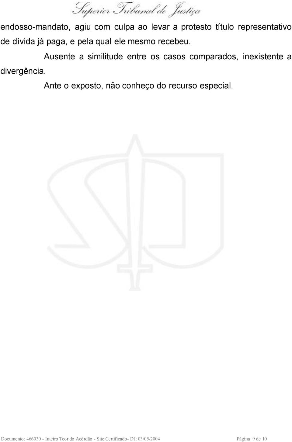 Ausente a similitude entre os casos comparados, inexistente a divergência.