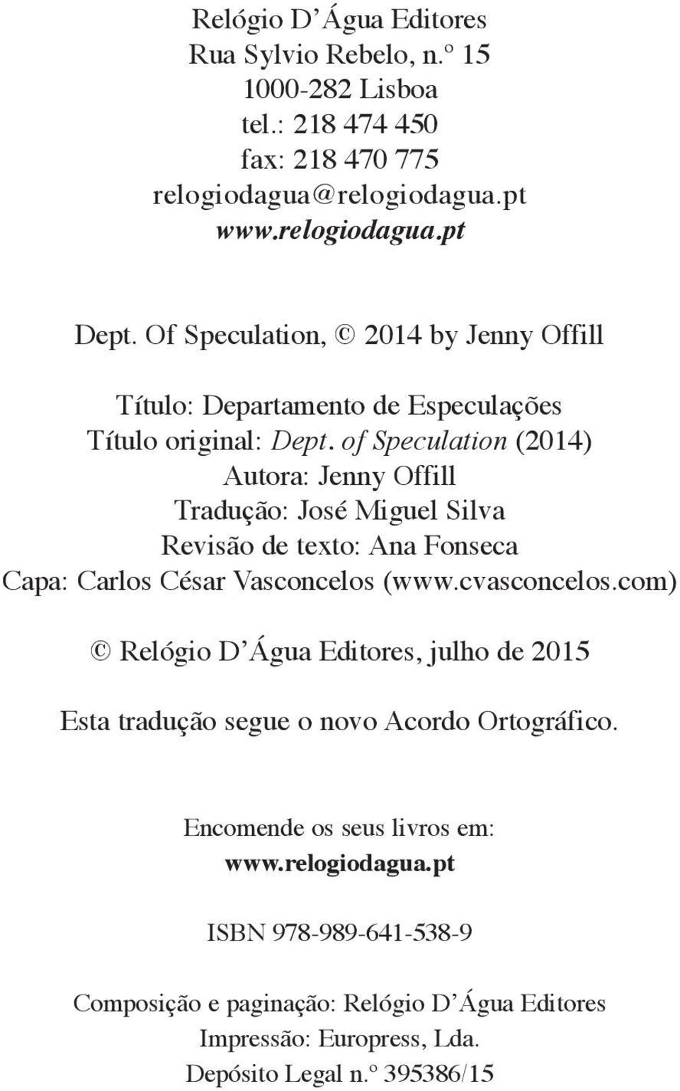 of Speculation (2014) Autora: Jenny Offill Tradução: José Miguel Silva Revisão de texto: Ana Fonseca Capa: Carlos César Vasconcelos (www.cvasconcelos.