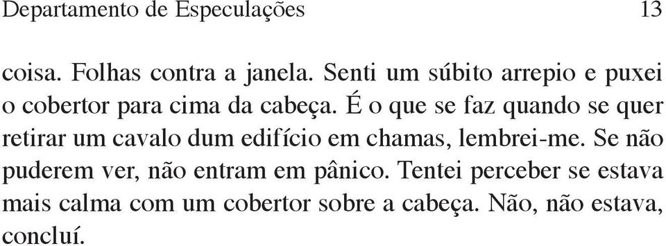 É o que se faz quando se quer retirar um cavalo dum edifício em chamas, lembrei me.