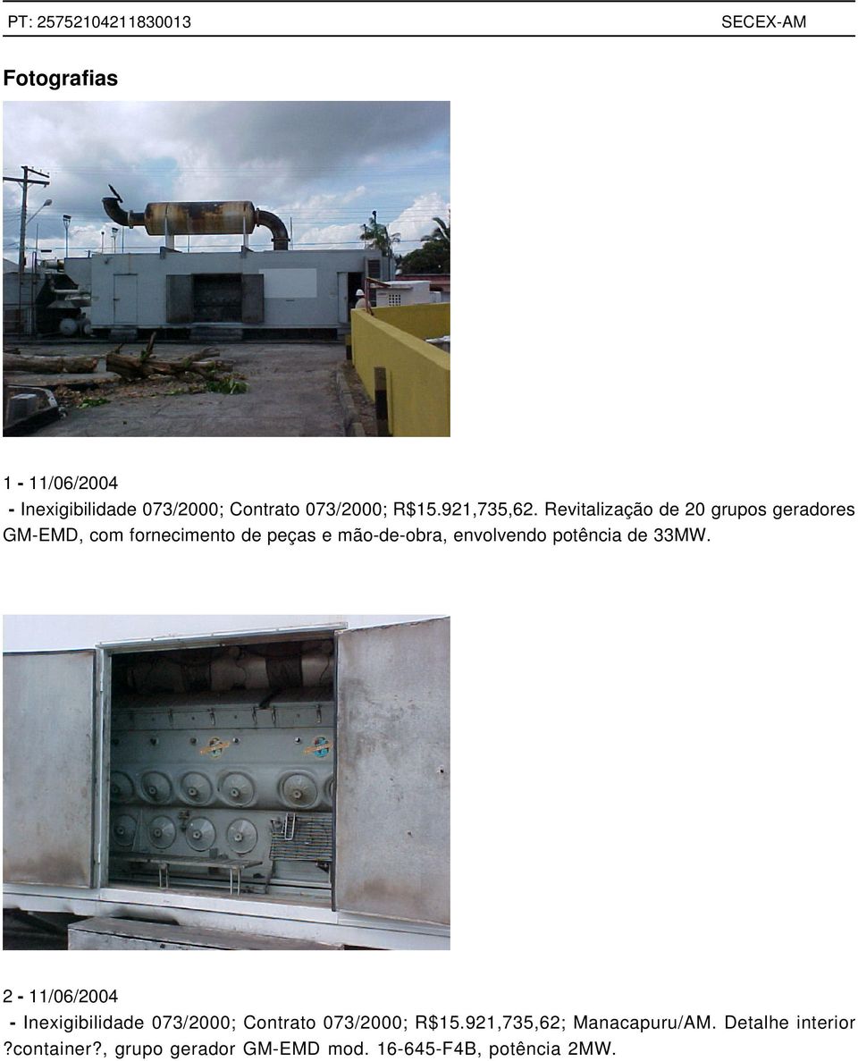 envolvendo potência de 33MW. 2-11/06/2004 - Inexigibilidade 073/2000; Contrato 073/2000; R$15.