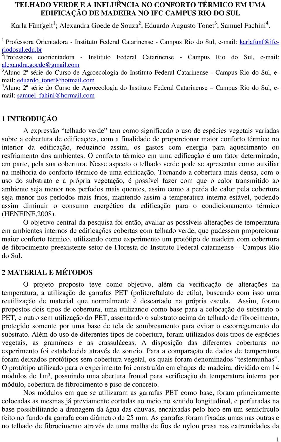 br 2 Professora coorientadora - Instituto Federal Catarinense - Campus Rio do Sul, e-mail: alexandra.goede@gmail.