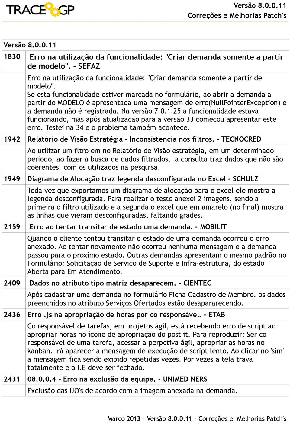 25 a funcionalidade estava funcionando, mas após atualização para a versão 33 começou apresentar este erro. Testei na 34 e o problema também acontece.