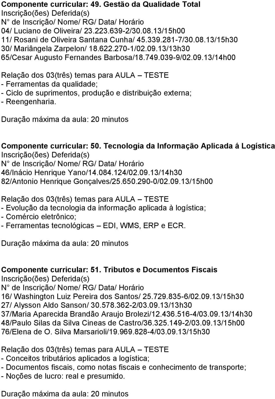 Componente curricular: 50. Tecnologia da Informação Aplicada á Logística 46/Inácio Henrique Yano/14.084.124/02.09.