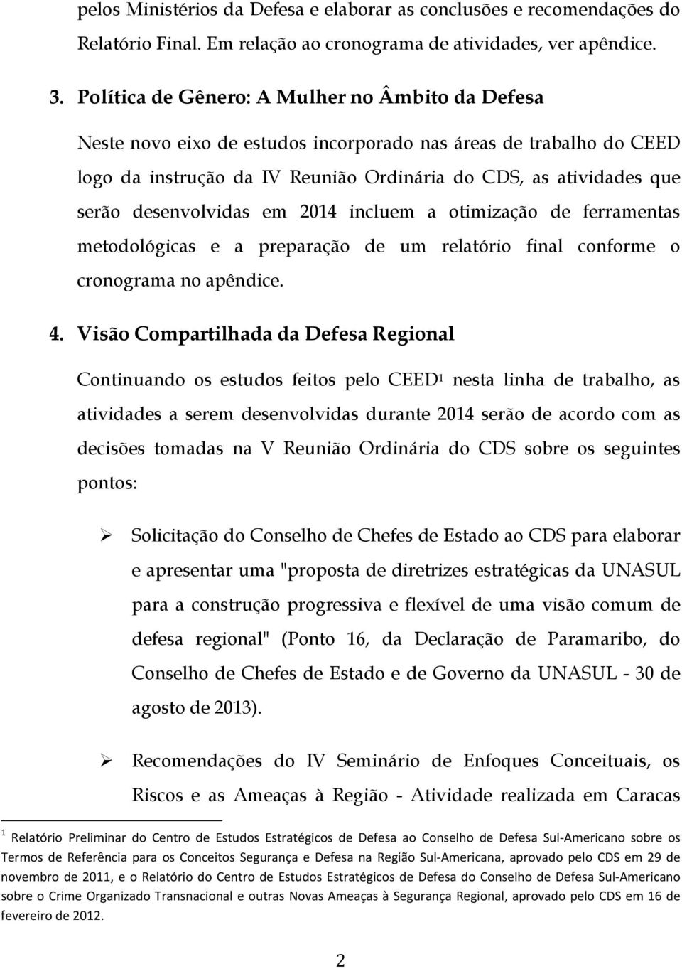 desenvolvidas em 2014 incluem a otimização de ferramentas metodológicas e a preparação de um relatório final conforme o cronograma no apêndice. 4.