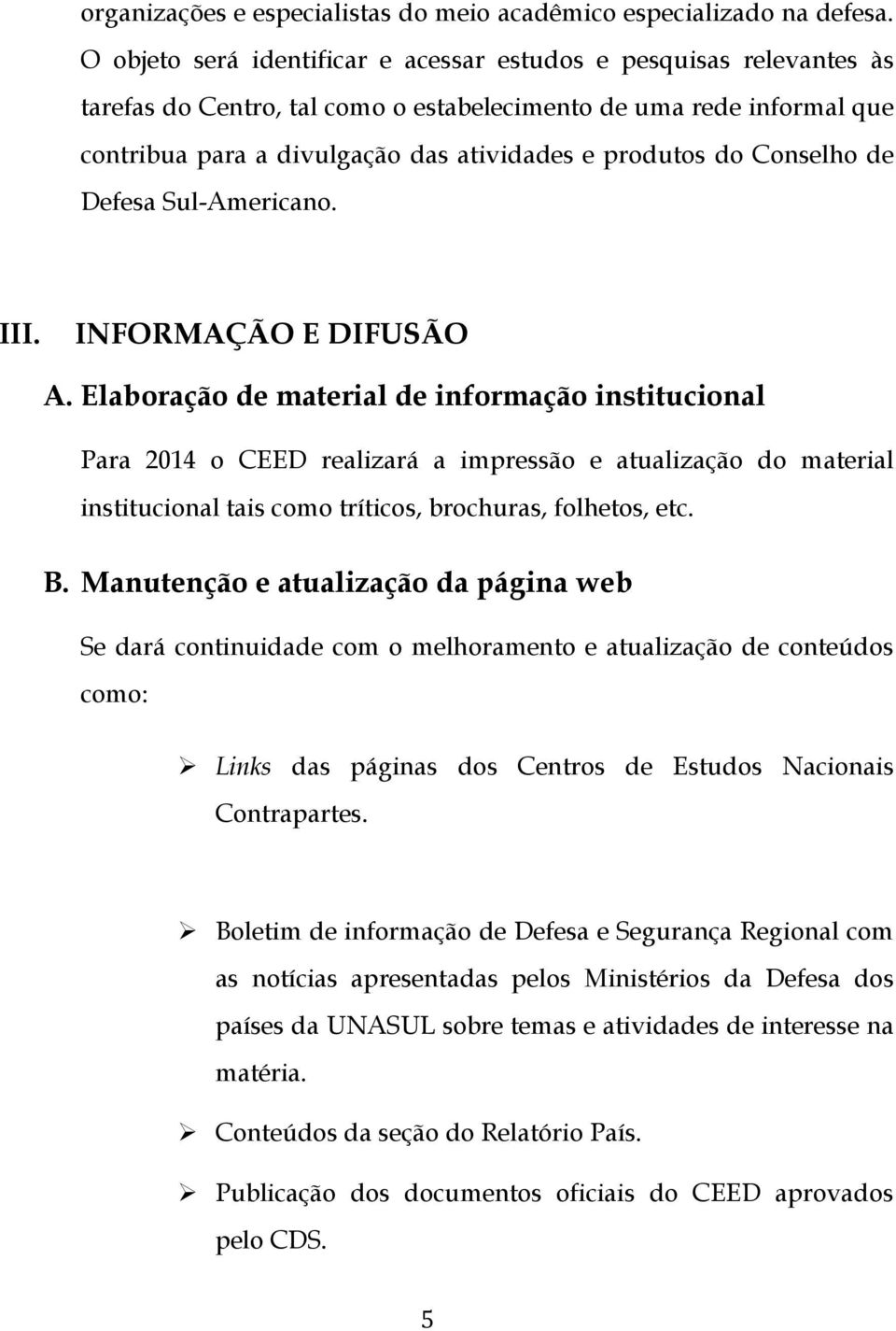 Conselho de Defesa Sul-Americano. III. INFORMAÇÃO E DIFUSÃO A.