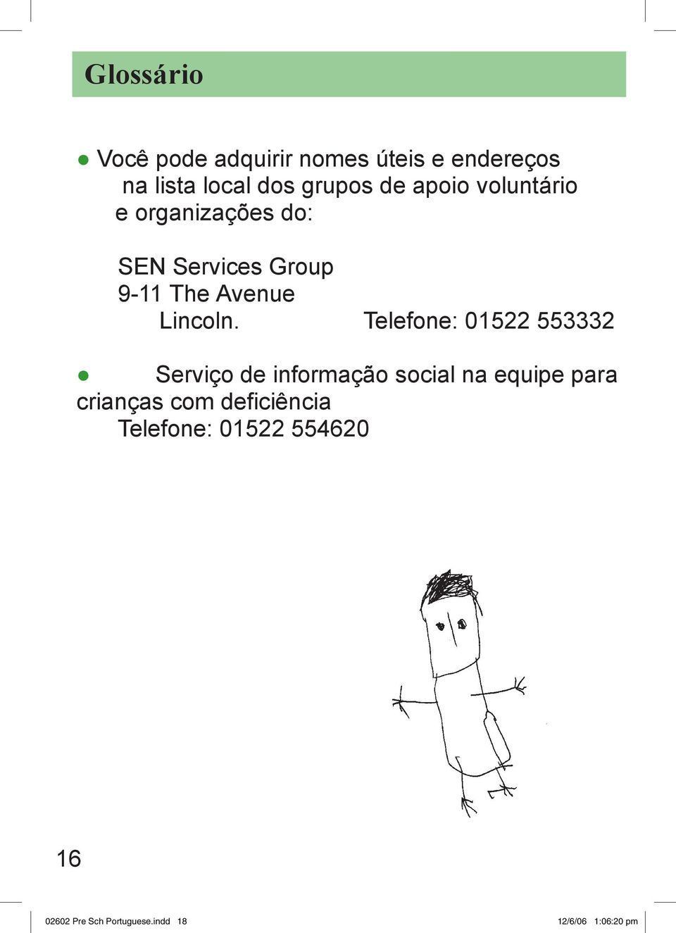 Telefone: 01522 553332 Serviço de informação social na equipe para crianças com