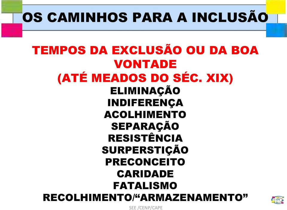 XIX) ELIMINAÇÃO INDIFERENÇA ACOLHIMENTO SEPARAÇÃO