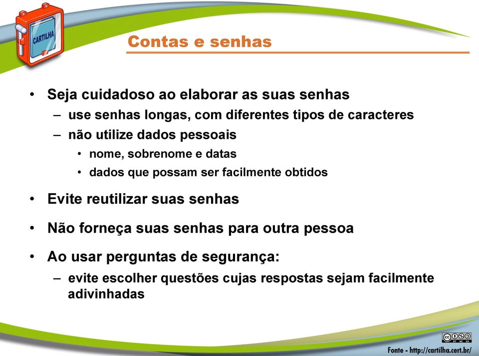 facilmente obtidos Evite reutilizar suas senhas Não forneça suas senhas para outra pessoa Ao