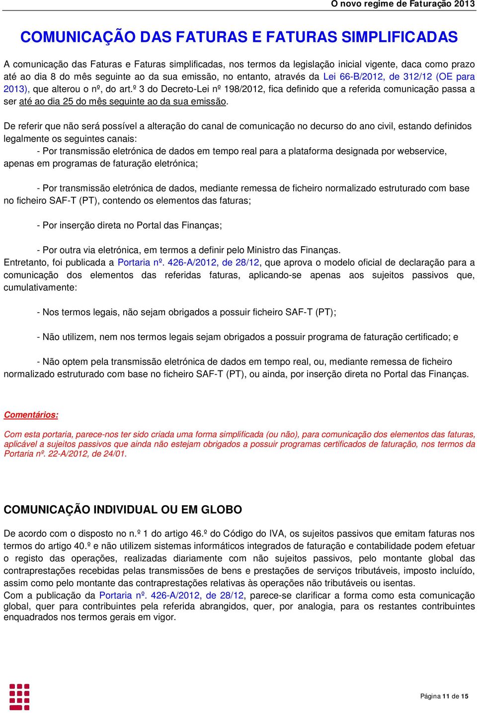 º 3 do Decreto-Lei nº 198/2012, fica definido que a referida comunicação passa a ser até ao dia 25 do mês seguinte ao da sua emissão.