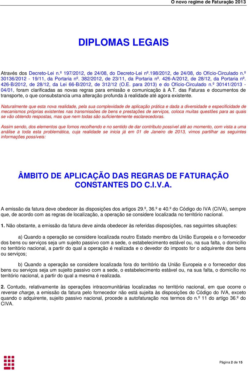 º 30141/2013-04/01, foram clarificadas as novas regras para emissão e comunicação à A.T.