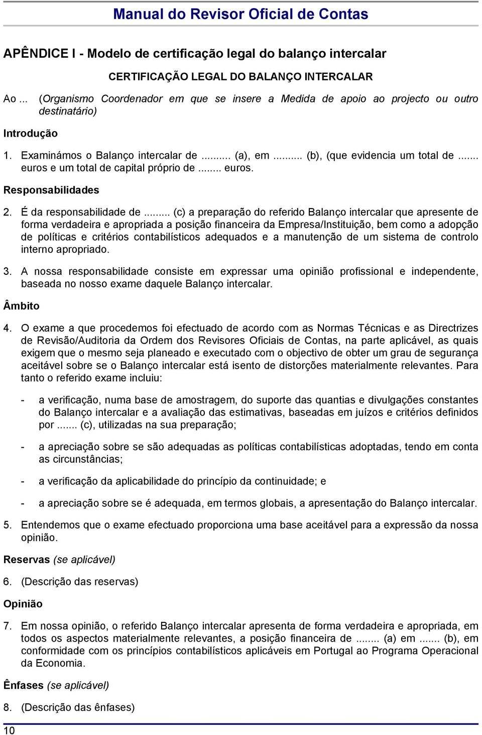 .. euros e um total de capital próprio de... euros. Responsabilidades 2. É da responsabilidade de.