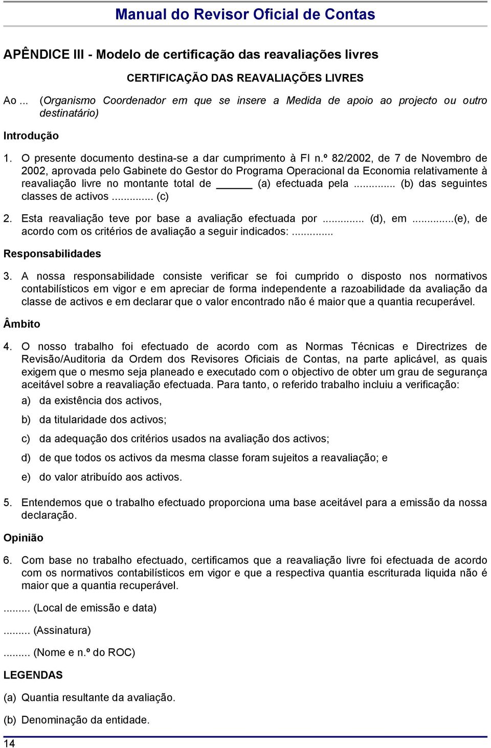 º 82/2002, de 7 de Novembro de 2002, aprovada pelo Gabinete do Gestor do Programa Operacional da Economia relativamente à reavaliação livre no montante total de (a) efectuada pela.