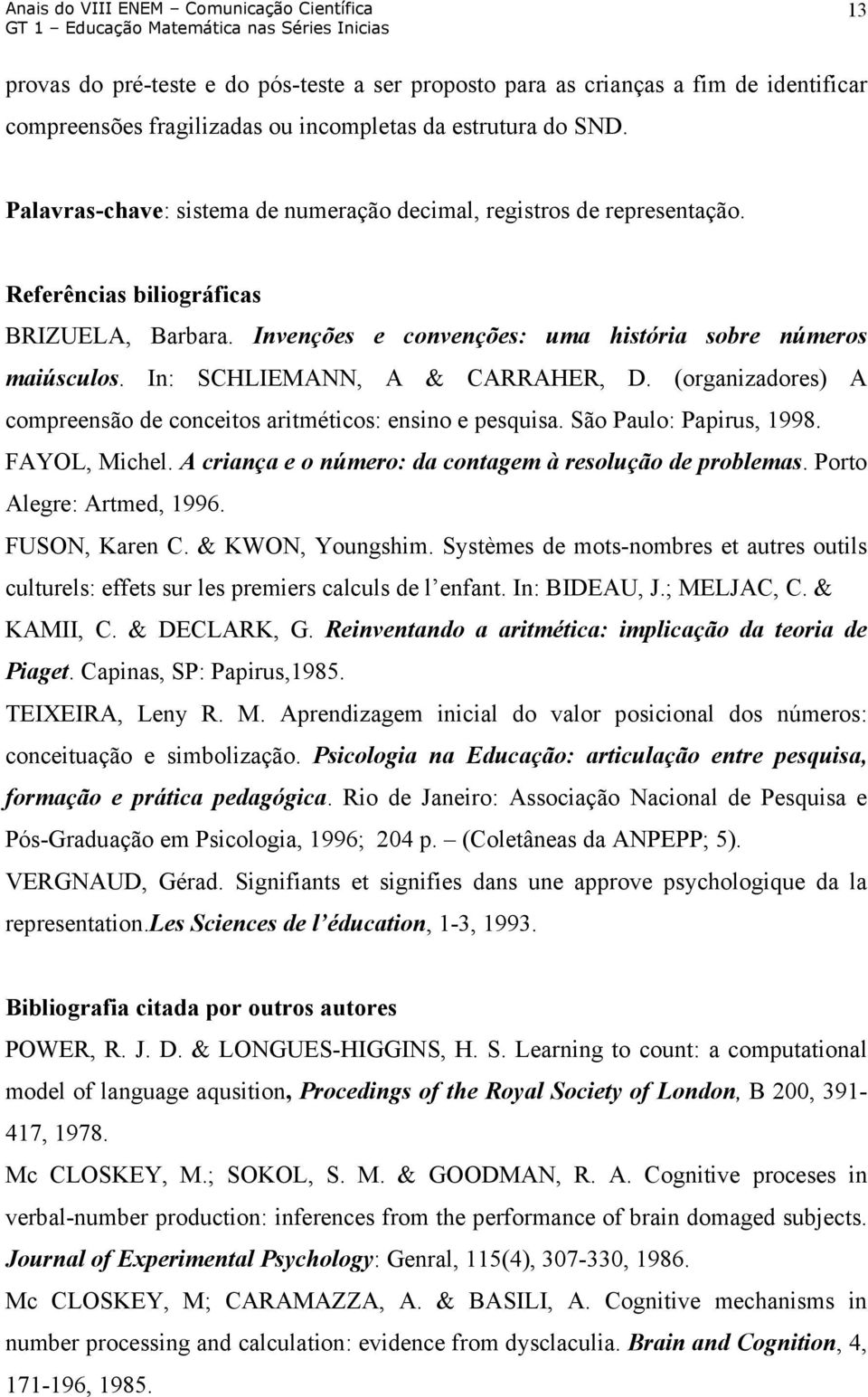 In: SCHLIEMANN, A & CARRAHER, D. (organizadores) A compreensão de conceitos aritméticos: ensino e pesquisa. São Paulo: Papirus, 1998. FAYOL, Michel.
