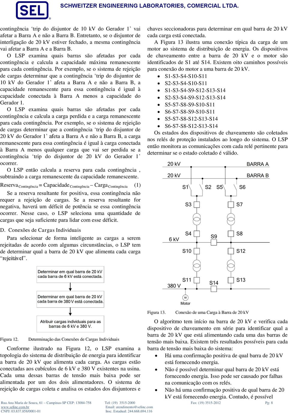 O LSP examina quais barras são afetadas por cada contingência e calcula a capacidade máxima remanescente para cada contingência.