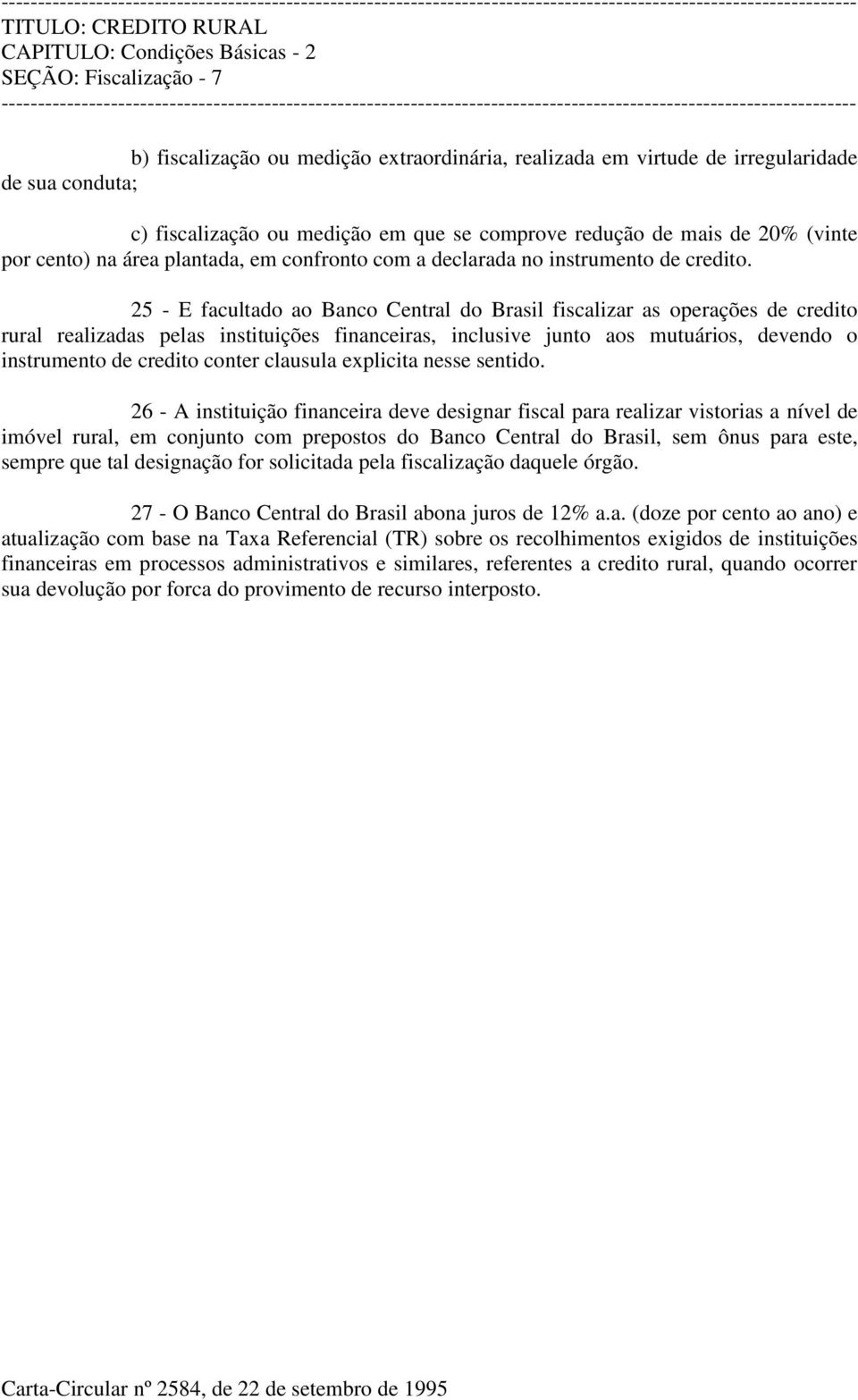 25 - E facultado ao Banco Central do Brasil fiscalizar as operações de credito rural realizadas pelas instituições financeiras, inclusive junto aos mutuários, devendo o instrumento de credito conter