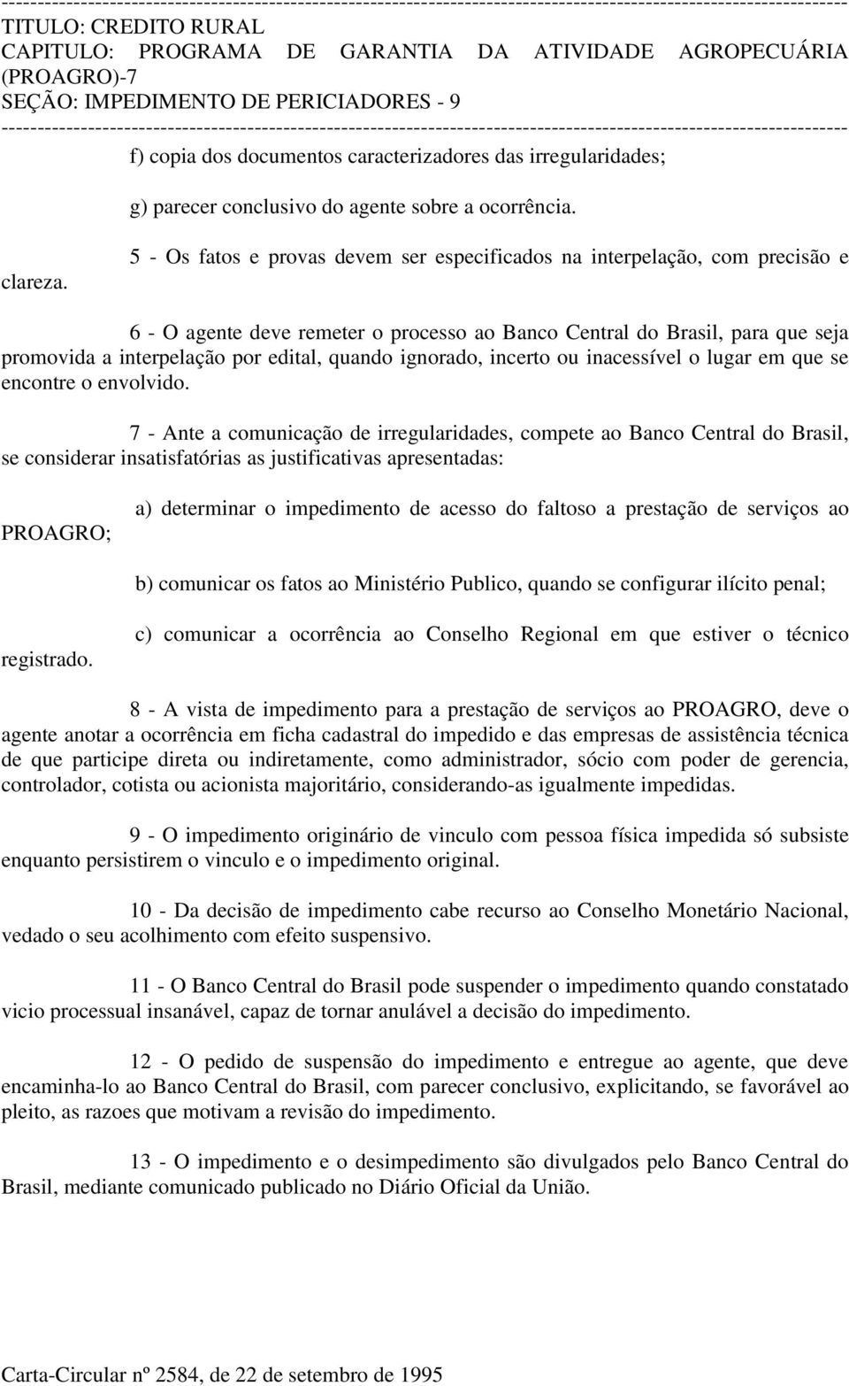 5 - Os fatos e provas devem ser especificados na interpelação, com precisão e 6 - O agente deve remeter o processo ao Banco Central do Brasil, para que seja promovida a interpelação por edital,
