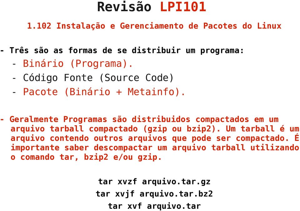 - Geralmente Programas são distribuidos compactados em um arquivo tarball compactado (gzip ou bzip2).