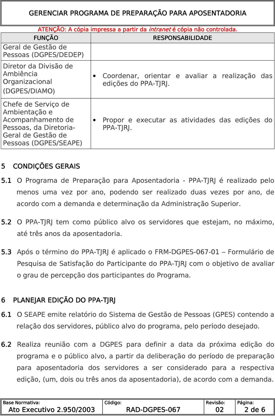 1 O Programa de Preparação para Aposentadoria - PPA-TJRJ é realizado pelo menos uma vez por ano, podendo ser realizado duas vezes por ano, de acordo com a demanda e determinação da Administração